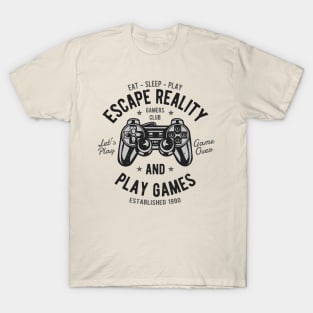 Play Games, Escape Reality T-Shirt